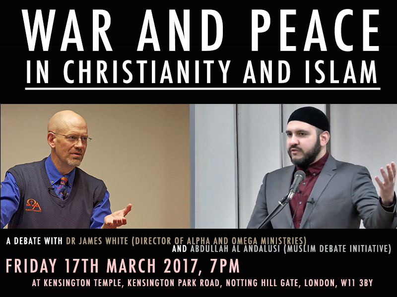 Big Event: ‘The Debate: War & Peace in Islam and Christianity’ Dr James White & Abdullah al Andalusi (17th Mar 2017, London)