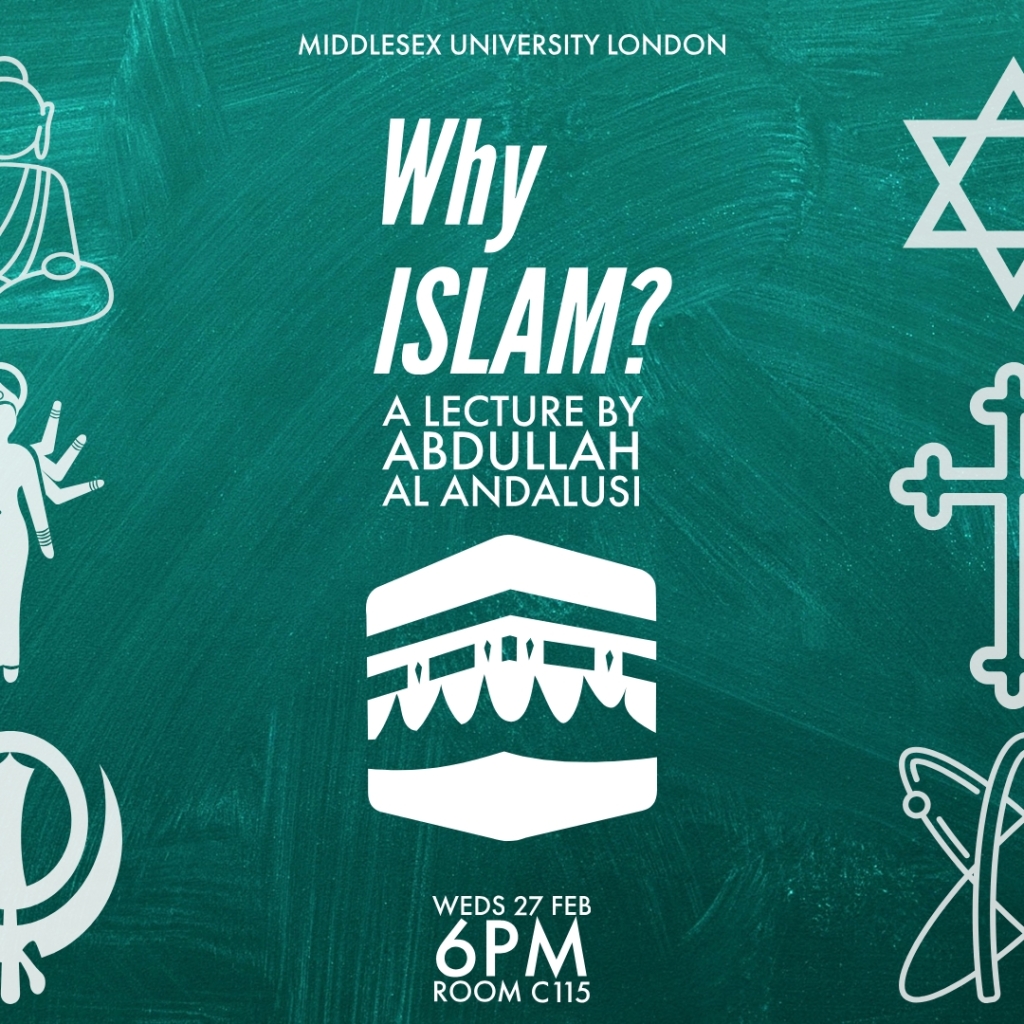 Event: “Why Islam?” (How do we know it’s the truth and not another possibility/ideology or religion?), 27th Feb 2019, Middlesex University, London